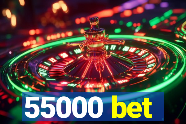 55000 bet